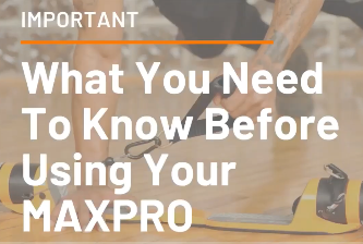 What you need to know BEFORE using your MAXPRO