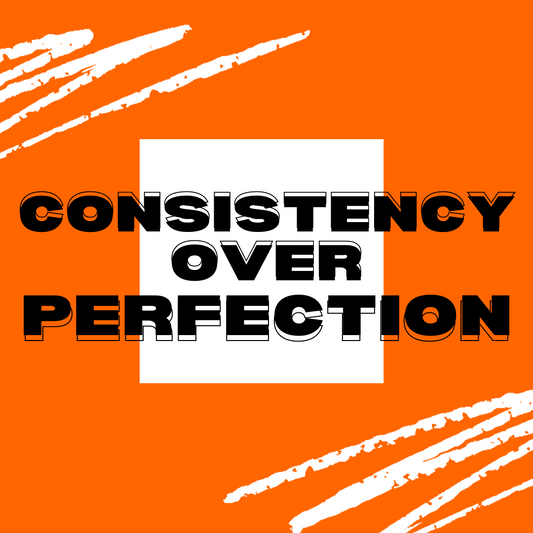 Consistency Over Perfection