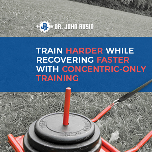 Train Harder & Recover Faster With Concentric Only Training